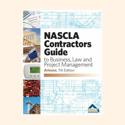 NASCLA - Arizona Contractors Guide to Business, Law and Project Management, 7th Edition
