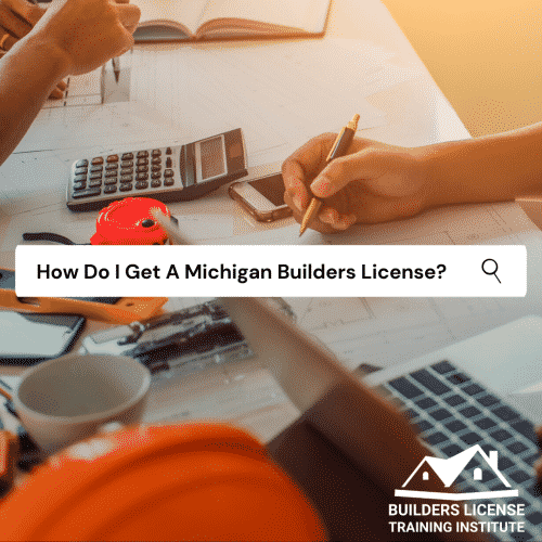 How Do I Get A Michigan Builders License?